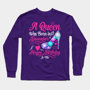 A Queen Was Born In December-Happy Birthday Long Sleeve T-Shirt